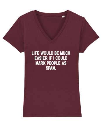 Life Would Be Much Easier If I Could Mark People As Spam Burgundy