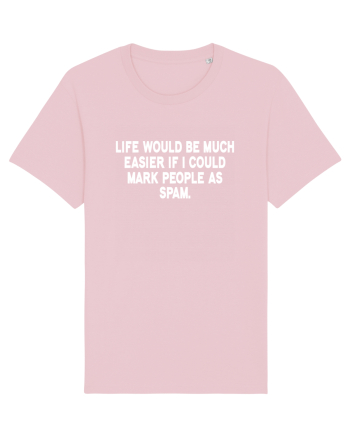 Life Would Be Much Easier If I Could Mark People As Spam Cotton Pink