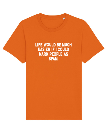 Life Would Be Much Easier If I Could Mark People As Spam Bright Orange
