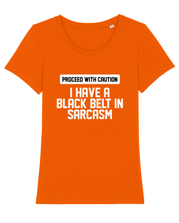 PROCEED WITH CAUTION I HAVE A  BLACK BELT IN SARCASM Bright Orange