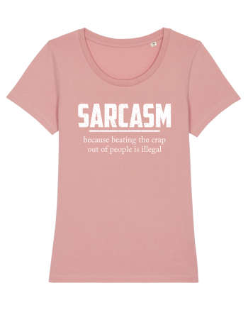 Sarcasm Because Beating the Crap Out of People is Illegal Canyon Pink