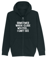 SOMETIMES WHEN I CLOSE MY EYES ... I CAN'T SEE Hanorac cu fermoar Unisex Connector
