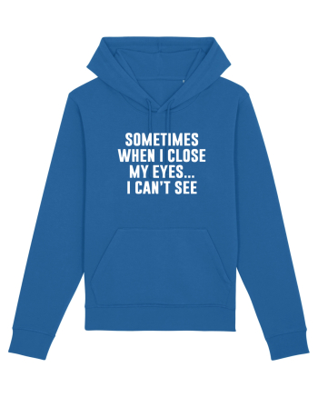 SOMETIMES WHEN I CLOSE MY EYES ... I CAN'T SEE Royal Blue