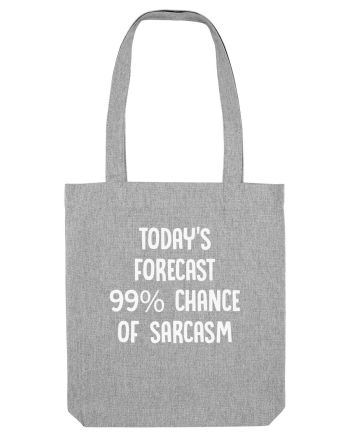 TODAY'S FORECAST 99% CHANCE OF SARCASM Heather Grey