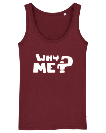 Why me? Burgundy