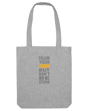 FOLLOW YOUR HEART BUT DON`T BE STUPID Heather Grey