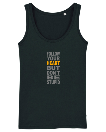 FOLLOW YOUR HEART BUT DON`T BE STUPID Black