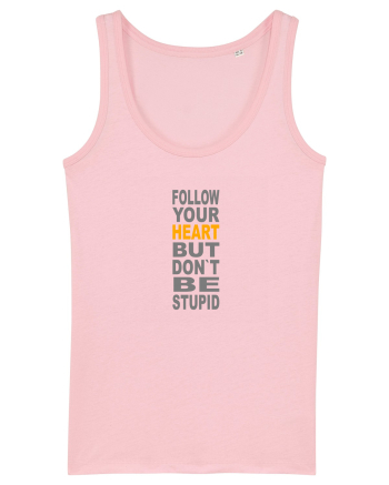 FOLLOW YOUR HEART BUT DON`T BE STUPID Cotton Pink