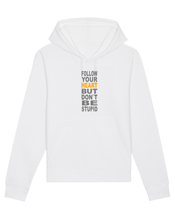 FOLLOW YOUR HEART BUT DON`T BE STUPID White