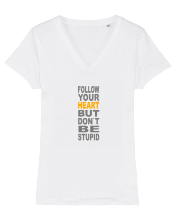 FOLLOW YOUR HEART BUT DON`T BE STUPID White