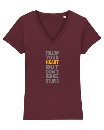 FOLLOW YOUR HEART BUT DON`T BE STUPID Burgundy