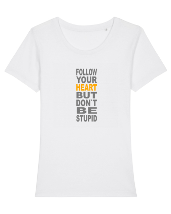 FOLLOW YOUR HEART BUT DON`T BE STUPID White