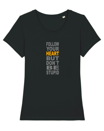 FOLLOW YOUR HEART BUT DON`T BE STUPID Black