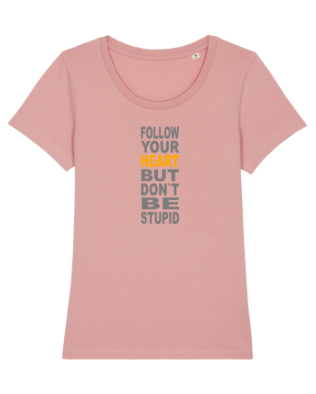 FOLLOW YOUR HEART BUT DON`T BE STUPID Canyon Pink
