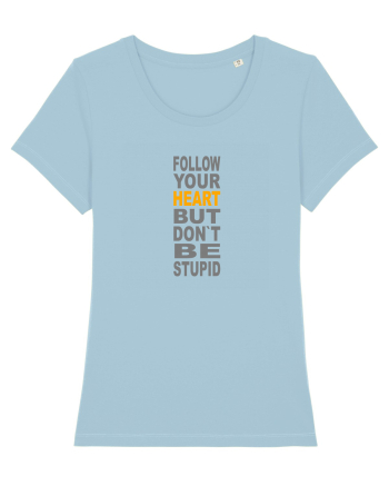 FOLLOW YOUR HEART BUT DON`T BE STUPID Sky Blue