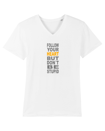 FOLLOW YOUR HEART BUT DON`T BE STUPID White