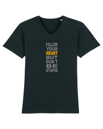 FOLLOW YOUR HEART BUT DON`T BE STUPID Black
