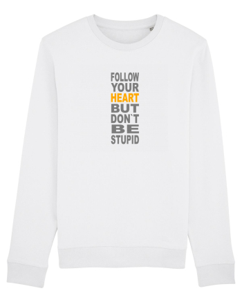 FOLLOW YOUR HEART BUT DON`T BE STUPID White