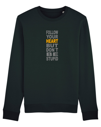 FOLLOW YOUR HEART BUT DON`T BE STUPID Black