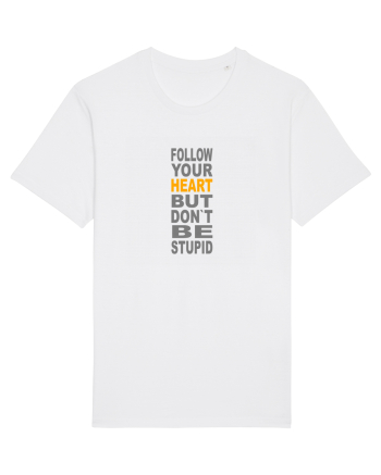 FOLLOW YOUR HEART BUT DON`T BE STUPID White