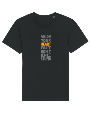 FOLLOW YOUR HEART BUT DON`T BE STUPID Black