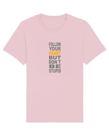 FOLLOW YOUR HEART BUT DON`T BE STUPID Cotton Pink