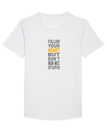 FOLLOW YOUR HEART BUT DON`T BE STUPID White