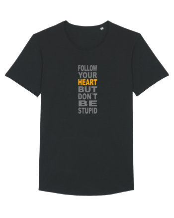 FOLLOW YOUR HEART BUT DON`T BE STUPID Black