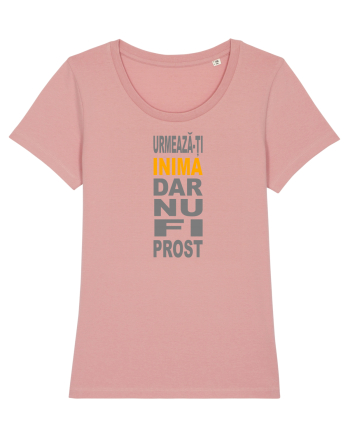 Urmeaza-ti inima, dar nu fi prost Canyon Pink