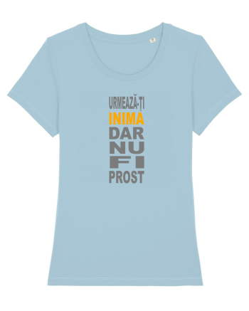 Urmeaza-ti inima, dar nu fi prost Sky Blue