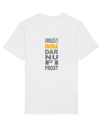 Urmeaza-ti inima, dar nu fi prost White