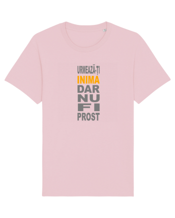 Urmeaza-ti inima, dar nu fi prost Cotton Pink