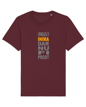 Urmeaza-ti inima, dar nu fi prost Burgundy