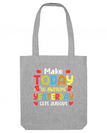 Make today so awesome yesterday gets jealous Heather Grey