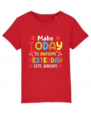 Make today so awesome yesterday gets jealous Red