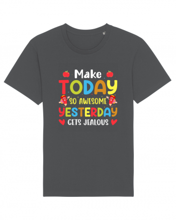 Make today so awesome yesterday gets jealous Anthracite