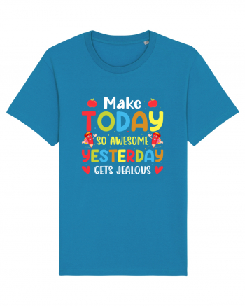 Make today so awesome yesterday gets jealous Azur