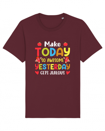 Make today so awesome yesterday gets jealous Burgundy