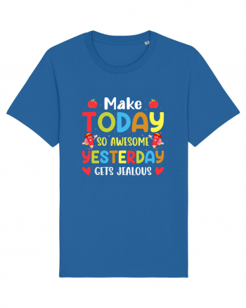 Make today so awesome yesterday gets jealous Royal Blue