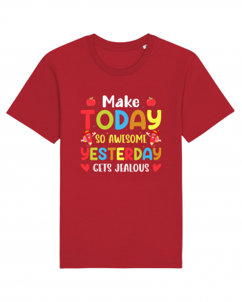 Make today so awesome yesterday gets jealous Red