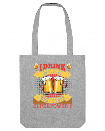 I Drink Beer What's Your Superpower Heather Grey