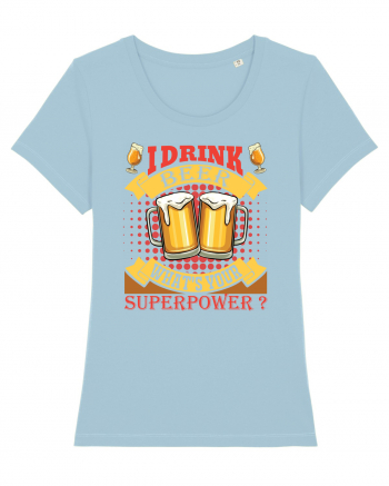 I Drink Beer What's Your Superpower Sky Blue