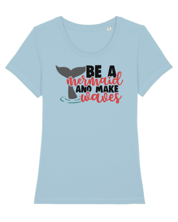 Be A Mermaid And Make Waves Sky Blue