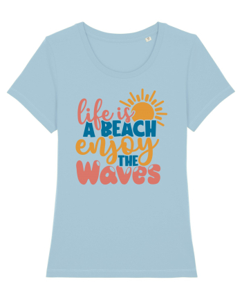 Life is a beach enjoy the waves Sky Blue
