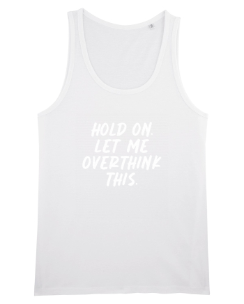 Let me overthink this White