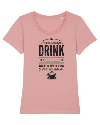 I Don't Always Drink Coffee Canyon Pink