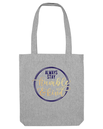 Always Stay Humble And Kind Heather Grey