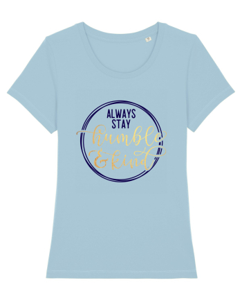 Always Stay Humble And Kind Sky Blue