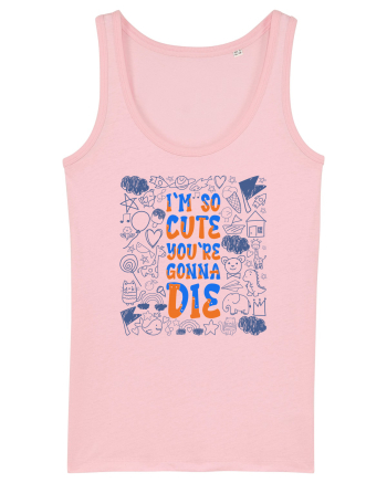 I`m so cute you`re gonna die Cotton Pink