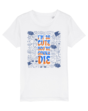 I`m so cute you`re gonna die White